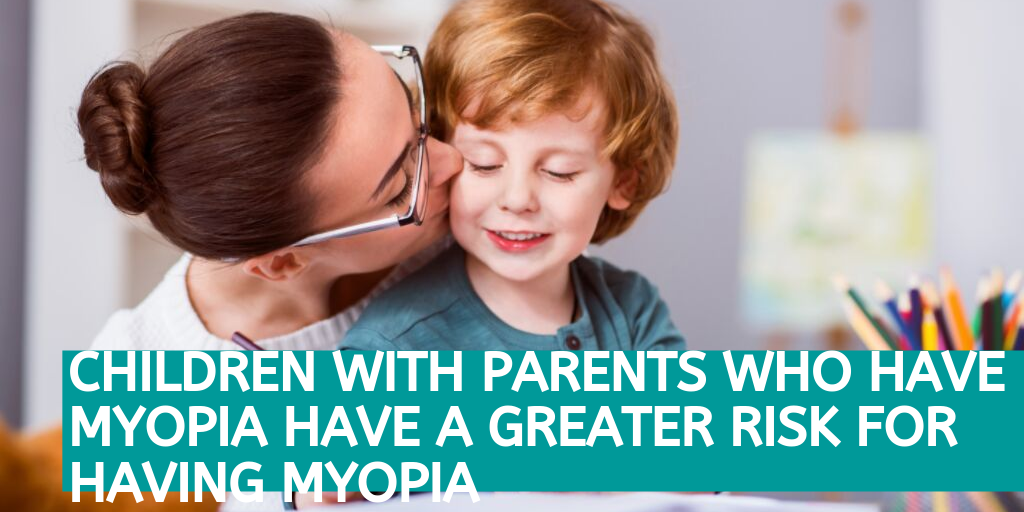 Children with parents who have myopia have a greater risk for having myopia